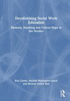 Decolonising Social Work Education: Memory, Haunting and Critical Hope in the Nordics 1032164018 Book Cover