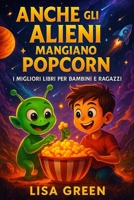 Anche gli Alieni Mangiano PopCorn: I Migliori libri per bambini e ragazzi (Italian Edition) B085RS9FGS Book Cover