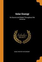 Solar Energy: Its Source and Mode Throughout the Universe 0344049809 Book Cover