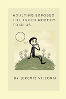 Adulting Exposed: The Truth Nobody Told Us B0F3TDYS8K Book Cover