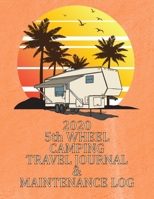 2020 5th WHEEL CAMPING TRAVEL JOURNAL & MAINTENANCE LOG: A HANDY JOURNAL TO LOG ALL YOUR TRAVEL MEMORIES EVERY DAY OF THE YEAR! 1711744425 Book Cover
