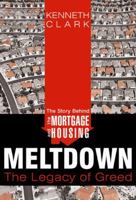 The Story Behind the Mortgage and Housing Meltdown: The Legacy of Greed 1452054398 Book Cover