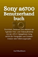 Sony a6700 Benutzerhandbuch: Einrichten, Bedienen und Meistern der hybriden Foto- und Videoaufnahme mit der APS-C-Spiegellosen Sony a6700 für ... aller Erfahrungsstufen B0GMW893LP Book Cover