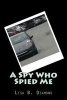 A Spy Who Spied Me (A Spy... Book 3) 1502393182 Book Cover
