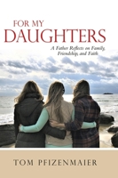 For My Daughters: A Father Reflects on Family, Friendship, and Faith B0BSPDQPFH Book Cover