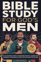 Bible Study For God's Men: 33 Old Testament Stories To Strengthen Your Faith, Sharpen Your Leadership & Stand Boldly in Today's Battles No Matter The Odds 1069528250 Book Cover