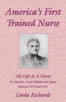 America's First Trained Nurse: My Life as a Nurse in America, Great Britain & Japan 1872-1911 1015524338 Book Cover