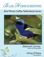 Blue Honeycreepers: Bird Photo Coffee Table Book Series 1470174456 Book Cover