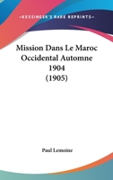 Mission Dans Le Maroc Occidental Automne 1904 (1905) 116019548X Book Cover
