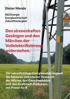 Den sirenenhaften Gesängen und den Märchen der Vollelektrifizierung widerstehen.: Die zukunftsfähige Energiewende koppelt die Sektoren elektrischer St 375832744X Book Cover