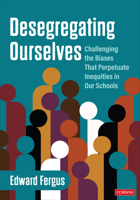 Desegregating Ourselves: Challenging the Biases That Perpetuate Inequities in Our Schools 1071888870 Book Cover