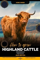 Highland Cattle: Modern Home Farmer's Handbook, Guide for beginners B0CKY5F33H Book Cover