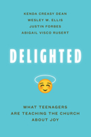 Delighted: What Teenagers Are Teaching the Church about Joy 080287780X Book Cover