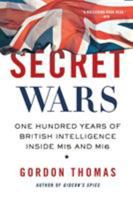 Secret Wars: One Hundred Years of British Intelligence Inside MI5 and MI6 0312603525 Book Cover