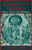 Chaucer's Women: Nuns, Wives and Amazons 0333641426 Book Cover