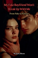 My Fake Boyfriend Won't Break Up With Me B0GYGQBG1X Book Cover