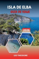 GUÍA DE VIAJE ISLA DE ELBA 2026: Glamour de la Riviera Francesa, playa de Pampelonne, yates de lujo, Viejo Puerto y estilo de vida provenzal (Spanish Edition) B0GNZHCL77 Book Cover