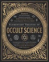 Elementary Treatise of Occult Science: Understanding the Theories and Symbols Used by the Ancients, the Alchemists, the Astrologers, the Freemasons & the Kabbalists 0738754978 Book Cover