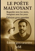 Le Poète Malvoyant – Édition Gros Caractère: Regarder avec les mots, imaginer avec les yeux (French Edition) 2488705012 Book Cover