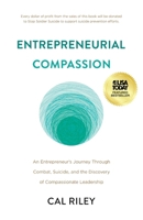Entrepreneurial Compassion: An Entrepreneur's Journey Through Combat, Suicide, and the Discovery of Compassionate Leadership 1544549083 Book Cover