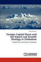 Foreign Capital Flows and the Export Led Growth Strategy in Zimbabwe: Capital Flows and Growth in Zimbabwe 3846514764 Book Cover