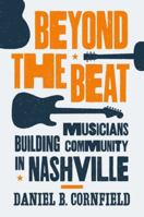 Beyond the Beat: Musicians Building Community in Nashville 0691160732 Book Cover