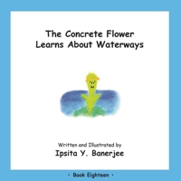 The Concrete Flower Learns About Waterways: Book Eighteen 198937249X Book Cover