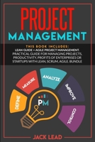 Project Management: This book includes: Lean Guide + Agile Project Management. Practical guide for Managing Projects, Productivity, Profits of ... or Startups with Lean, Scrum, Agile. Bundle B089CXDR82 Book Cover