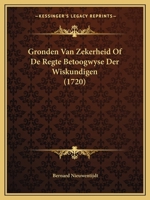 Gronden Van Zekerheid Of De Regte Betoogwyse Der Wiskundigen (1720) 1166064190 Book Cover