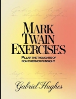 Mark Twain Exercises: PILLAR THE THOUGHTS OF RON CHERNOW'S INSIGHT B0FCCM95V7 Book Cover
