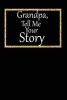 Grandpa, tell me your story: A guided journal to tell me your memories,keepsake questions.This is a great gift to Dad,grandpa,granddad,father and uncle from family members, grandchildren life Birthday 1675350779 Book Cover