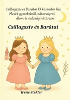 Csillagszív és Barátai: Ein pädagogisches Kinderbuch mit 13 Abenteuergeschichten (German Edition) 3695191198 Book Cover