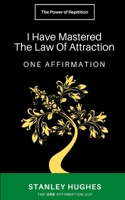 I Have Mastered The Law Of Attraction: ONE Affirmation B08GFSK5ST Book Cover