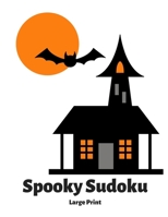 Spooky Sudoku: 100 Easy Puzzles In Large Print Halloween Themed 108729973X Book Cover