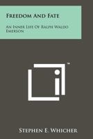 Freedom and fate;: An inner life of Ralph Waldo Emerson 1258181215 Book Cover