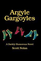 Argyle Gargoyles: A Darkly Humorous Novel 1481118226 Book Cover
