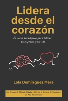 Lidera desde el corazón: El nuevo paradigma para liderar tu empresa y tu vida (Spanish Edition) 8409577860 Book Cover