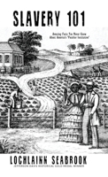 Slavery 101: Amazing Facts You Never Knew about America's Peculiar Institution 0991377958 Book Cover