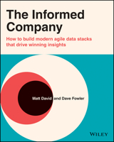 The Informed Company: How to Build a Cloud-Based Data Stack to Explore and Understand Data 1119748003 Book Cover