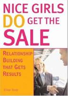 Nice Girls DO Get The Sale: Relationship Building That Gets Results 1402207441 Book Cover