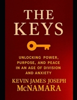 The Keys: Unlocking Power, Purpose, and Peace in an Age of Division and Anxiety B0FR48S2XP Book Cover