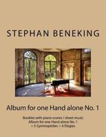 Stephan Beneking: Album for One Hand Alone No. 1: Beneking: Booklet with Piano Scores / Sheet Music - Album for One Hand Alone No. 1 + 5 Gymnopedies + 6 Elegies 1530033829 Book Cover