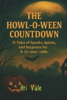 The Howl-o-ween Countdown: 31 Tales of Spooks, Spirits, and Surprises for 8–13-year-olds (The Holiday Countdown Series) B0FRMRKXZR Book Cover