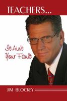 Teachers It Ain't Your Fault 1434905101 Book Cover