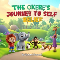 THE OKERE'S JOURNEY TO SELF BELIEF B0DV5SVD5M Book Cover