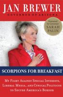 Scorpions for Breakfast: My Battle with Washington to Secure Our Country's Border 0062106392 Book Cover