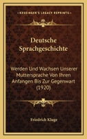 Deutsche Sprachgeschichte: Werden Und Wachsen Unserer Muttersprache Von Ihren Anfangen Bis Zu Gegenwart 1247931250 Book Cover