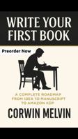 Write Your First Book: A Complete Roadmap From Idea to Manuscript to Amazon KDP B0GDY9TBSH Book Cover