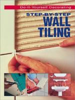 Step-By-Step Wall Tiling (Do-It-Yourself Decorating) 0696206811 Book Cover