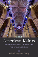 American Kairos: Washington National Cathedral and the New Civil Religion 1421446421 Book Cover